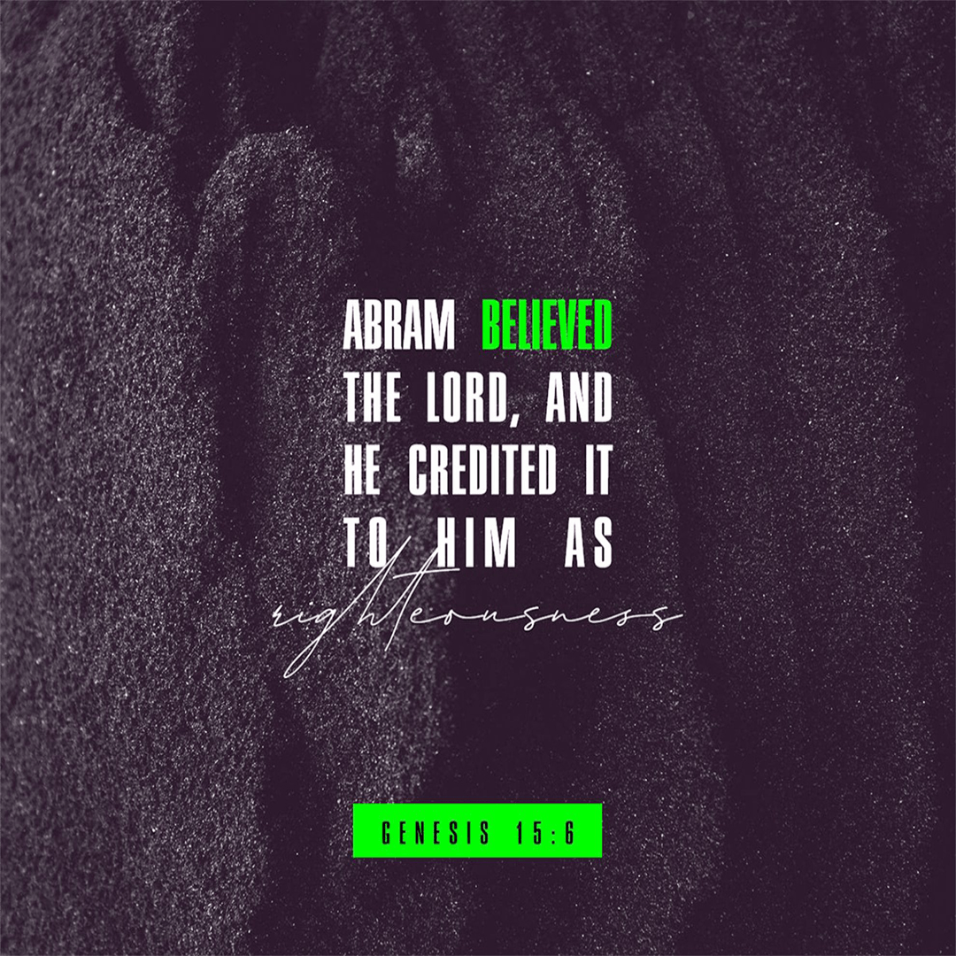Genesis 15_6 - Abram Believed The Lord And He Credited It To Him As Righteousness