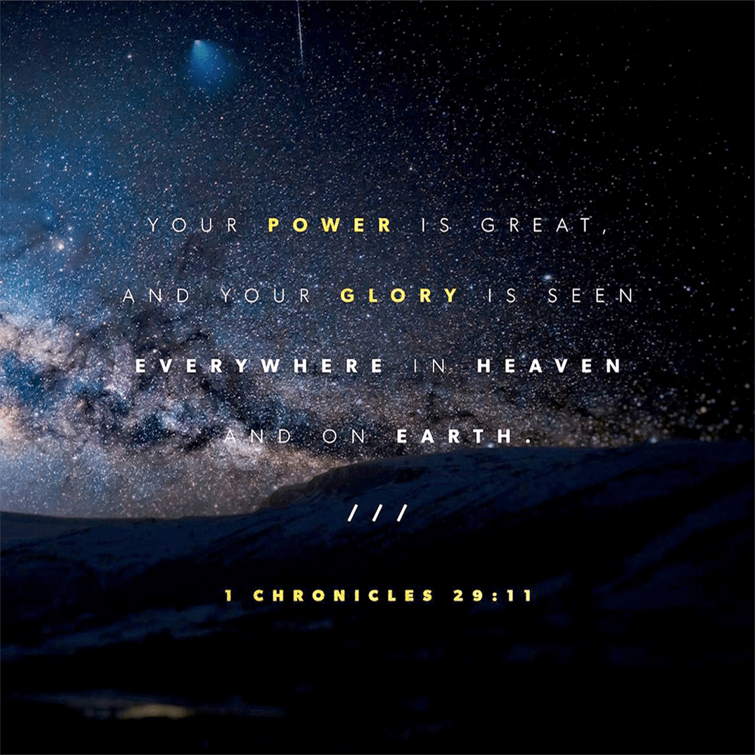 1 Chronicles 29:11 - Yours Power Is Great And Your Glory Is Seen Everywhere In Heaven And On Earth.png